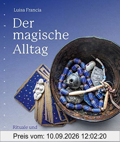 Der magische Alltag: Rituale und Zauberrezepte