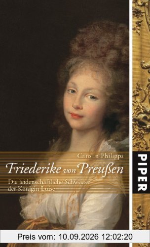 Friederike von Preußen: Die leidenschaftliche Schwester der Königin Luise