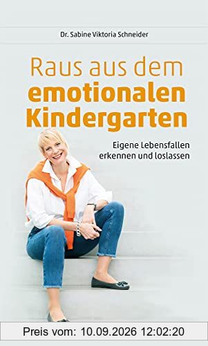 Raus aus dem emotionalen Kindergarten: Eigene Lebensfallen erkennen und loslassen