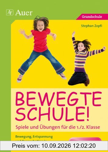 Bewegte Schule! Spiele und Übungen für die 1./2. Klasse: Bewegung, Entspannung und Konzentration in den Unterricht integrieren