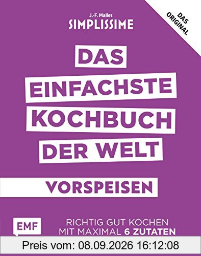 Simplissime – Das einfachste Kochbuch der Welt: Vorspeisen: Richtig gut kochen mit maximal 6 Zutaten