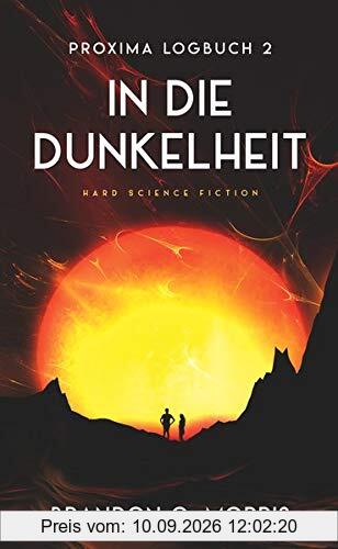 Proxima-Logbuch 2: In die Dunkelheit: Hard Science Fiction (Proxima-Logbücher, Band 2)