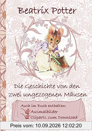 Die Geschichte von den zwei ungezogenen Mäusen (inklusive Ausmalbilder und Cliparts zum Download): The Tale of Two Bad Mice, Ausmalbuch, Malbuch, ... Erwachsene, Geschenkbuch, Geschenk