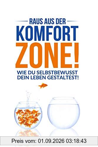 Raus aus der Komfort-Zone!: Wie du selbstbewusst dein Leben gestaltest!