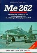 ME 262: Entwicklung, Erprobung und Fertigung des ersten einsatzfähigen Düsenjägers der Welt