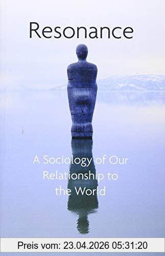 Hartmut Rosa Resonance, A Sociology Of Our Relationship To The World