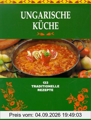 Ungarische Küche. 133 traditionelle Rezepte.