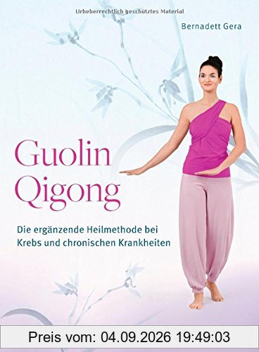 Guolin Qigong: Die ergänzende Heilmethode bei Krebs und chronischen Krankheiten