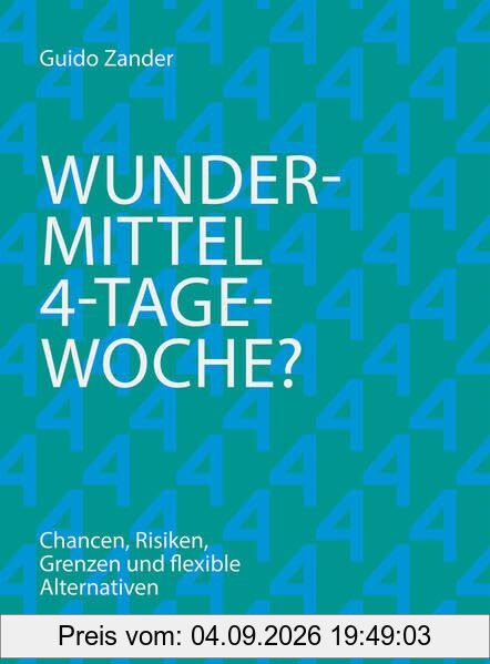 Wundermittel 4-Tage-Woche?: Chancen, Risiken, Grenzen und flexible Alternativen (Haufe Fachbuch)