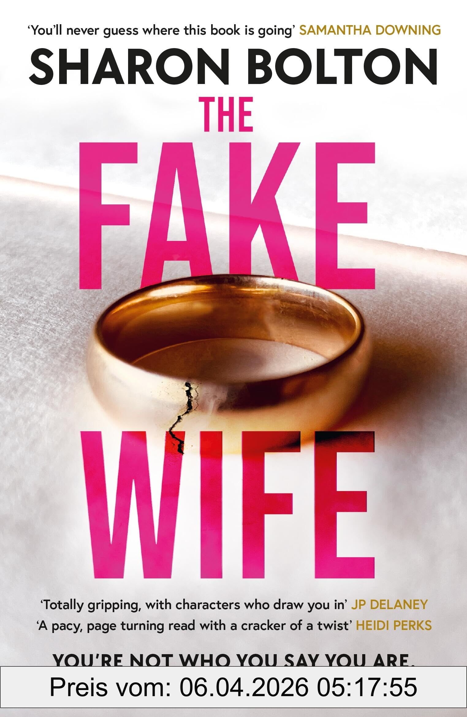 Sharon Bolton The Fake Wife, An Absolutely Gripping Psychological Thriller With Jaw-dropping Twists From The Author Of The Split
