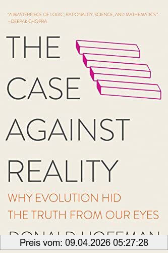 Donald Hoffman The Case Against Reality - Why Evolution Hid The Truth From Our Eyes