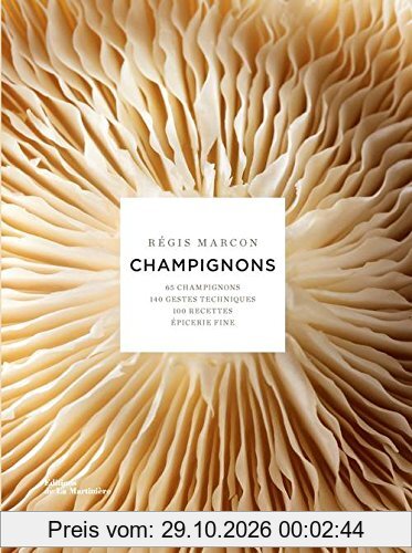 Champignons : 65 champignons, 140 gestes techniques, 100 recettes, épicerie fine