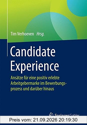 Candidate Experience: Ansätze für eine positiv erlebte Arbeitgebermarke im Bewerbungsprozess und darüber hinaus