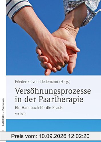 Versöhnungsprozesse in der Paartherapie: Ein Handbuch für die Praxis Mit DVD