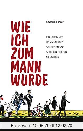 Wie ich zum Mann wurde: Ein Leben mit Kommunisten, Atheisten und anderen netten Menschen