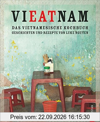 Vietnam Kochbuch: Vieatnam - Das vietnamesische Kochbuch. Geschichten und Rezepte von Luke Nguyen. Endlich wieder da: Das Vietnam Kochbuch, …