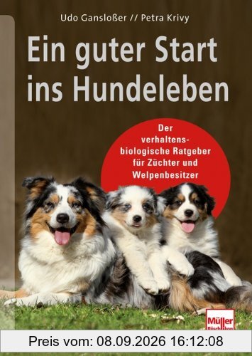 Ein guter Start ins Hundeleben: Der verhaltensbiologische Ratgeber für Züchter und Welpenbesitzer