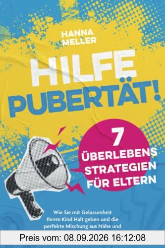 Hilfe Pubertät! 7 Überlebensstrategien für Eltern: Wie Sie mit Gelassenheit Ihrem Kind Halt geben und die perfekte Mischung aus Nähe und Distanz finden