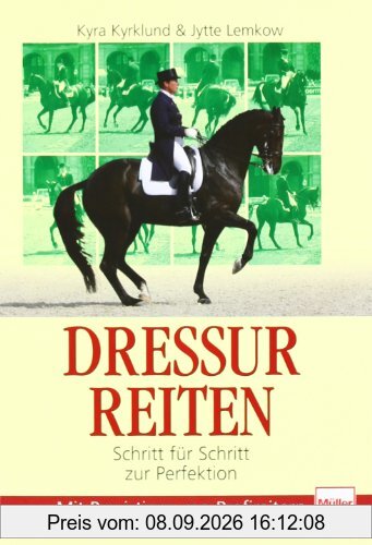 Dressurreiten: Schritt für Schritt zur Perfektion: Schritt für Schritt zur Perfektion. Mit Praxistipps von Profireitern