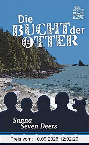 Die Bucht der Otter: Beaver Creek Ranch, Band 7 (Beaver Creek Ranch / Abenteuer in den kanadischen Rockies)