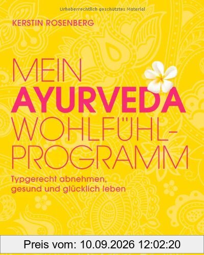 Mein Ayurveda-Wohlfühlprogramm: Typgerecht abnehmen, gesund und glücklich leben