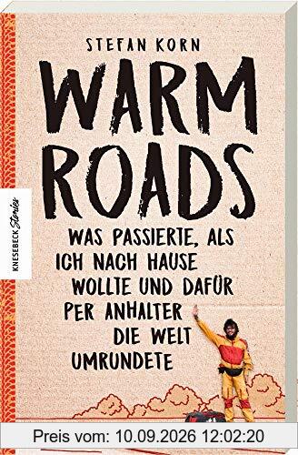 Warm Roads: Was passierte, als ich nach Hause wollte und dafür per Anhalter die Welt umrundete