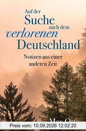 Auf der Suche nach dem verlorenen Deutschland: Notizen aus einer anderen Zeit