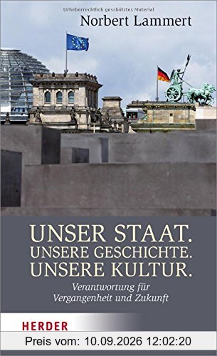 Unser Staat. Unsere Geschichte. Unsere Kultur.: Verantwortung für Vergangenheit und Zukunft