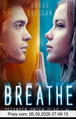 Breathe - Gefangen unter Glas: Roman