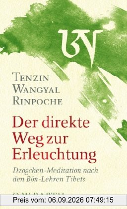 Der direkte Weg zur Erleuchtung: Dzogchen-Meditation nach den Bön-Lehren Tibets