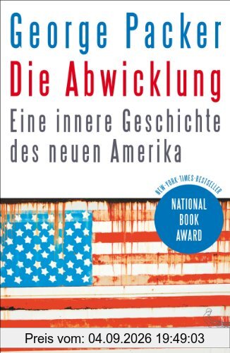 Die Abwicklung: Eine innere Geschichte des neuen Amerika