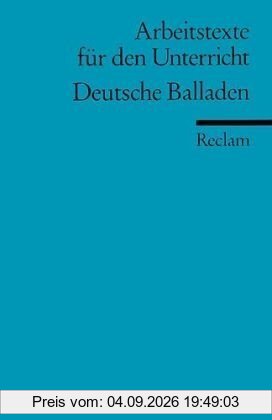 Deutsche Balladen: (Arbeitstexte für den Unterricht): Für die Sekundarstufe