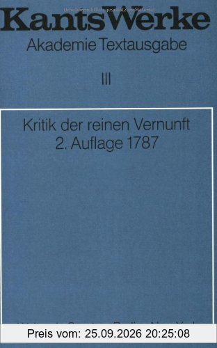 Kant, Immanuel: Werke: Akademie-Textausgabe, Bd.3, Kritik der reinen Vernunft (2. Aufl. 1787): (2. A. 1787)