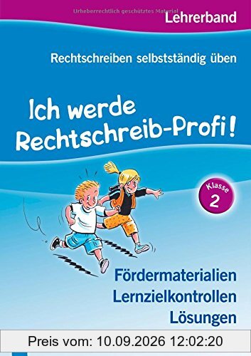 Ich werde Rechtschreib-Profi! Klasse 2: Lehrerband - Fördermaterialien, Lernzielkontrollen, Lösungen (Rechtschreiben selbstständig üben)
