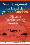 Im Land der grünen Ameisen: Die erste Durchquerung Australiens