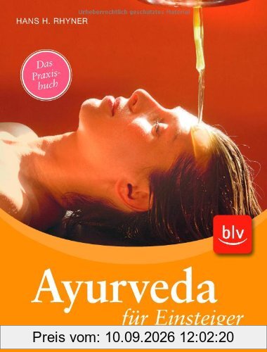 Ayurveda für Einsteiger: Ernährung, Gesundheitspflege, Selbstbehandlung