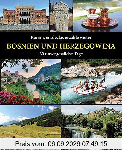 Komm, entdecke, erzähle weiter BOSNIEN UND HERZEGOWINA: 30 unvergessliche Tage