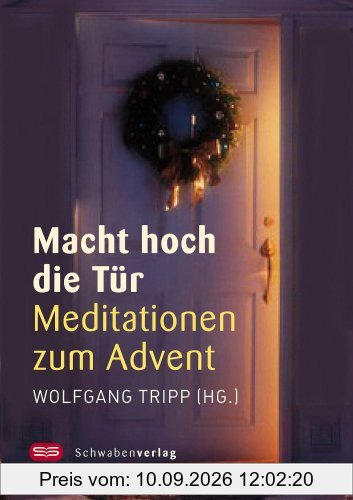 Macht hoch die Tür: Meditationen zum Advent