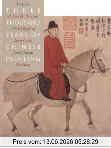 Barnhart, Richard M. Three Thousand Years Of Chinese Painting (Culture & Civilization Of China)