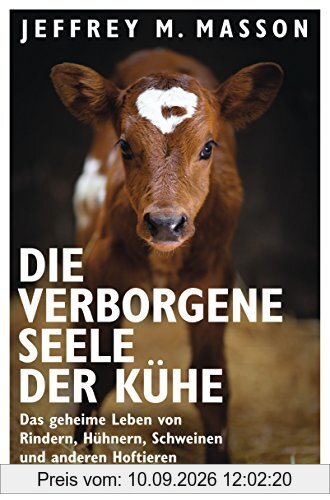 Die verborgene Seele der Kühe: Das geheime Leben von Rindern, Hühnern, Schweinen und anderen Hoftieren