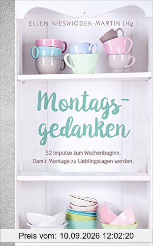 Montagsgedanken: 52 Impulse zum Wochenbeginn. Damit Montage zu Lieblingstagen werden.