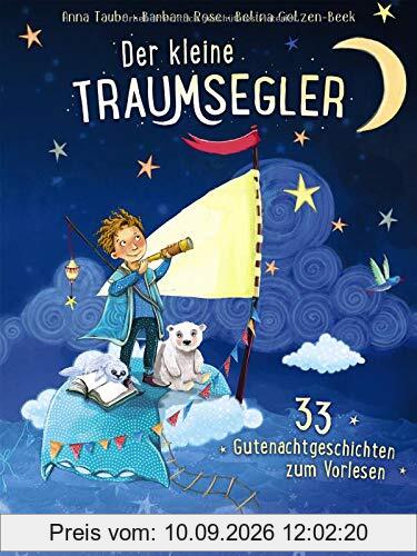 Der kleine Traumsegler: 33 Gutenachtgeschichten zum Vorlesen, Kuscheln und Träumen