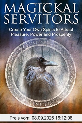 Magickal Servitors: Create Your Own Spirits to Attract Pleasure, Power and Prosperity