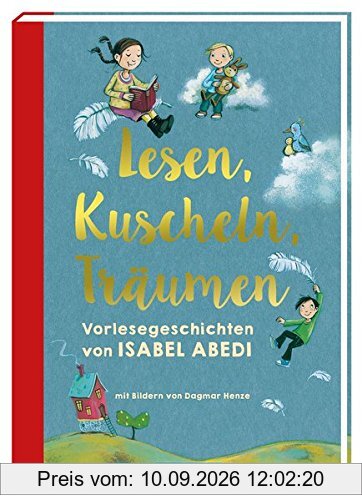 Lesen, Kuscheln, Träumen: Vorlesegeschichten von Isabel Abedi