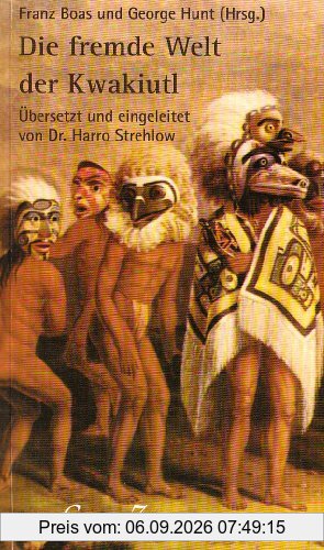 Die fremde Welt der Kwakiutl. Indianische Mythen der Nord-Westküste Kanadas