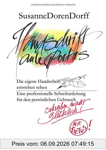 Handschrift ante portas - schreiben macht glücklich: Die eigene Handschrift entstehen sehen. Eine professionelle Schreibanleitung für den persönlichen Gebrauch