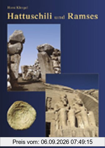 Hattuschili und Ramses. Hethiter und Ägypter - ihr langer Weg zum Frieden