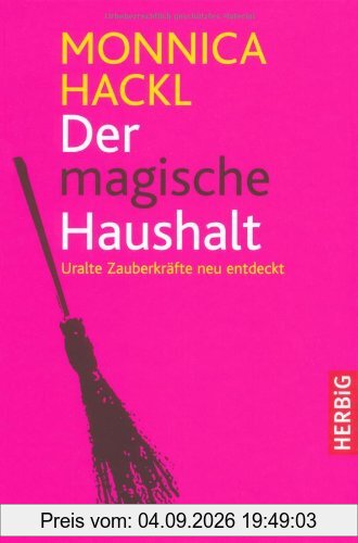 Der magische Haushalt: Uralte Zauberkkräfte neu entdeckt