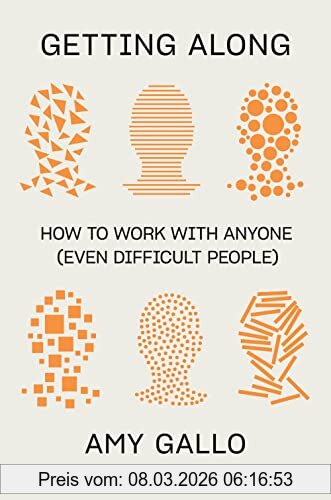 Amy Gallo Getting Along, How To Work With Anyone (Even Difficult People)