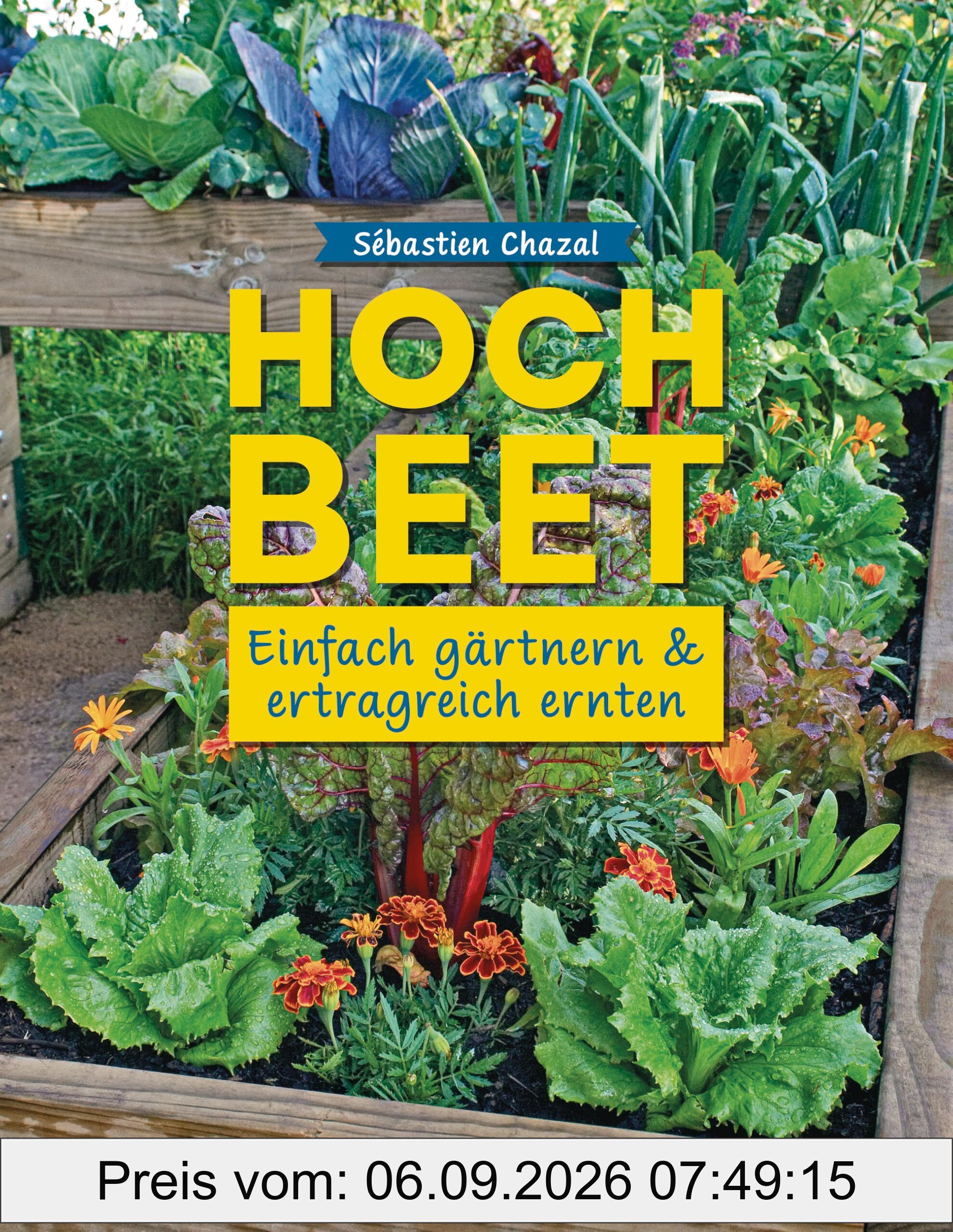 Hochbeet - einfach gärtnern und ertragreich ernten
